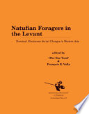 Natufian Foragers in the Levant : : Terminal Pleistocene Social Changes in Western Asia /