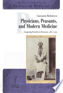 Physicians, Peasants, and Modern Medicine : : Imagining Rurality in Romania, 1860-1910 /
