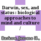 Darwin, sex, and status : : biological approaches to mind and culture /