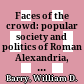 Faces of the crowd: : popular society and politics of Roman Alexandria, 30 BC - AD 215