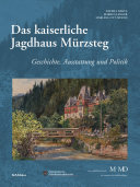 Das kaiserliche Jagdhaus Mürzsteg : Geschichte, Austattung und Politik