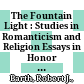 The Fountain Light : : Studies in Romanticism and Religion Essays in Honor of John L. Mahoney /