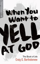 When you want to yell at God : : the book of Job /