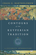 Contours of the Kuyperian tradition : : a systematic introduction /