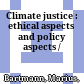 Climate justice : : ethical aspects and policy aspects /