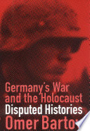 Germany's War and the Holocaust : : Disputed Histories /