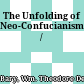 The Unfolding of Neo-Confucianism /