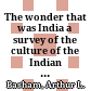 The wonder that was India : a survey of the culture of the Indian sub-continent before the coming of the Muslims