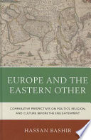 Europe and the eastern other : comparative perspectives on politics, religion and culture before the Enlightenment  /