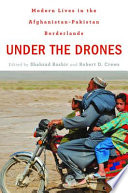 Under the Drones : : Modern Lives in the Afghanistan-Pakistan Borderlands /