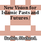 New Vision for Islamic Pasts and Futures /