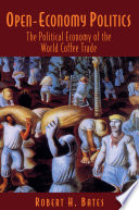 Open-Economy Politics : : The Political Economy of the World Coffee Trade /