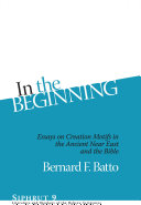 In the Beginning : : Essays on Creation Motifs in the Ancient Near East and the Bible /