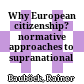 Why European citizenship? : normative approaches to supranational union