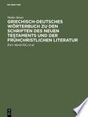 Griechisch-deutsches Wörterbuch zu den Schriften des Neuen Testaments und der frühchristlichen Literatur /