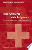 Eine Schweiz - viele Religionen : Risiken und Chancen des Zusammenlebens