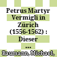 Petrus Martyr Vermigli in Zürich (1556-1562) : : Dieser Kylchen in der heiligen gschrifft professor und laser /