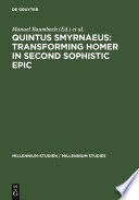 Quintus Smyrnaeus: Transforming Homer in Second Sophistic Epic /