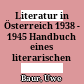 Literatur in Österreich 1938 - 1945 : Handbuch eines literarischen Systems