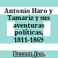 Antonio Haro y Tamariz y sus aventuras políticas, 1811-1869