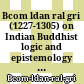 Bcom ldan ral gri (1227-1305) on Indian Buddhist logic and epistemology : his commentary on Dignāga's Pramāṇasamuccaya