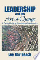 Leadership and the art of change : : a practical guide to organizational transformation /