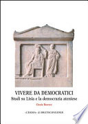 Vivere da democratici : studi su Lisia e la democrazia ateniese