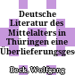 Deutsche Literatur des Mittelalters in Thüringen : eine Überlieferungsgeschichte