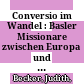 Conversio im Wandel : : Basler Missionare zwischen Europa und Südindien und die Ausbildung einer Kontaktreligiosität, 1834-1860 /