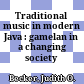 Traditional music in modern Java : : gamelan in a changing society /