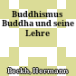 Buddhismus : Buddha und seine Lehre