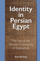 Identity in Persian Egypt : : The Fate of the Yehudite Community of Elephantine /