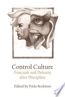 Control Culture : : Foucault and Deleuze after Discipline /