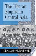 The Tibetan Empire in Central Asia : : A History of the Struggle for Great Power among Tibetans, Turks, Arabs, and Chinese during the Early Middle Ages /