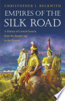 Empires of the Silk Road : : A History of Central Eurasia from the Bronze Age to the Present /