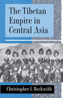 The Tibetan empire in Central Asia : a history of the struggle for great power among Tibetans, Turks, Arabs and Chinese during the early Middle Ages