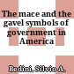 The mace and the gavel : symbols of government in America