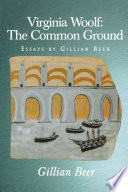Virginia Woolf : : The Common Ground: Essays by Gillian Beer /