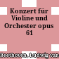 Konzert für Violine und Orchester opus 61