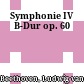 Symphonie IV B-Dur op. 60