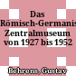 Das Römisch-Germanische Zentralmuseum von 1927 bis 1952