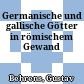 Germanische und gallische Götter in römischem Gewand