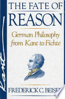 The Fate of Reason : : German Philosophy from Kant to Fichte /