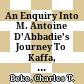 An Enquiry Into M. Antoine D'Abbadie's Journey To Kaffa, In The Years 1843 And 1844, To Discover The Source Of The Nile