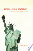 Beyond Liberal Democracy : : Political Thinking for an East Asian Context /