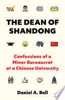 The Dean of Shandong : : Confessions of a Minor Bureaucrat at a Chinese University /