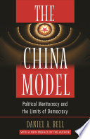 The China Model : : Political Meritocracy and the Limits of Democracy /