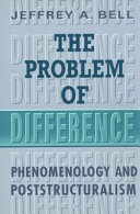 The Problem of Difference : : Phenomenology and Poststructuralism /
