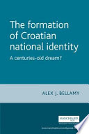 The formation of Croatian national identity : a centuries-old dream /