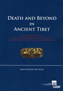 Death and beyond in ancient Tibet : archaic concepts and practices in a thousand-year-old illuminated funerary manuscript and old Tibetan funerary documents of Gathang Bumpa and Dunhuang